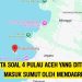 Ini Fakta Soal 4 Pulau Aceh yang Ditetapkan Masuk Sumut Oleh Mendagri