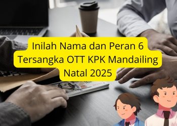 Inilah Nama dan Peran 6 Tersangka OTT KPK Mandailing Natal 2025