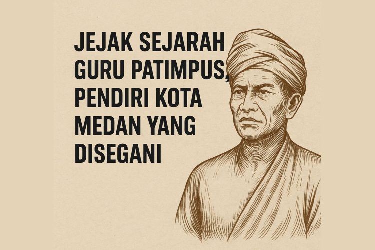 Jejak Sejarah Guru Patimpus, Pendiri Kota Medan yang Disegani