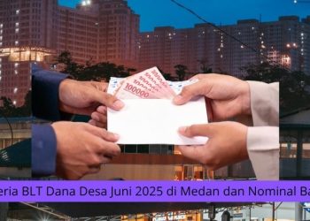Kriteria BLT Dana Desa Juni 2025 di Medan dan Nominal Bantuan