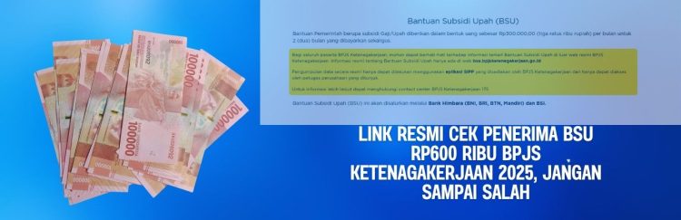 Link Resmi Cek Penerima BSU Rp600 Ribu BPJS Ketenagakerjaan 2025, Jangan Sampai Salah