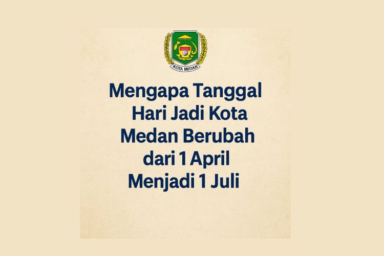 Mengapa Tanggal Hari Jadi Kota Medan Berubah dari 1 April Menjadi 1 Juli