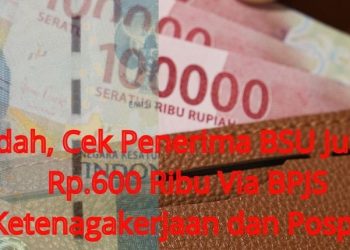 Mudah, Cek Penerima BSU Juli-Juni Rp.600 Ribu Via BPJS Ketenagakerjaan dan Pospay