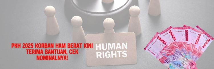 PKH 2025 Korban HAM Berat Kini Terima Bantuan, Cek Nominalnya!