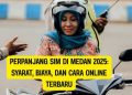 Perpanjang SIM di Medan 2025 Syarat, Biaya, dan Cara Online Terbaru