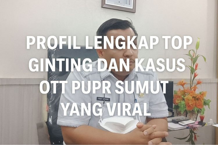 Profil Lengkap Topan Ginting dan Kasus OTT PUPR Sumut yang Viral