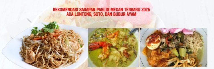 Rekomendasi Sarapan Pagi di Medan Terbaru 2025 Ada Lontong, Soto, dan Bubur Ayam