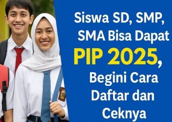 Siswa SD, SMP, SMA Bisa Dapat PIP 2025, Begini Cara Daftar dan Ceknya