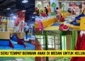 Spot Seru Tempat Bermain Anak di Medan untuk Keluarga