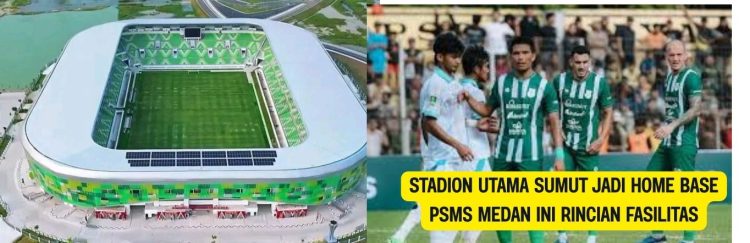 Stadion Utama Sumut Jadi Home Base PSMS Medan Ini Rincian Fasilitas