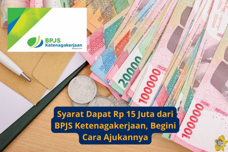 Syarat Dapat Rp 15 Juta dari BPJS Ketenagakerjaan, Begini Cara Ajukannya