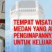 Tempat Wisata di Medan yang Ada Penginapannya, Cocok untuk Keluarga