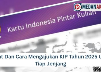 Syarat Dan Cara Mengajukan KIP Tahun 2025 Untuk Tiap Jenjang