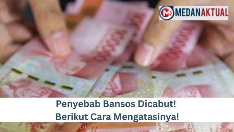 Penyebab Bansos Dicabut! Berikut Cara Mengatasinya!