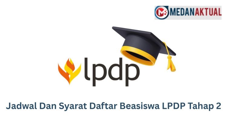 Jadwal Dan Syarat Daftar Beasiswa LPDP Tahap 2