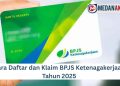 Cara Daftar dan Klaim BPJS Ketenagakerjaan Tahun 2025