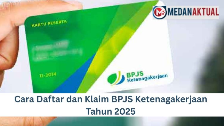 Cara Daftar dan Klaim BPJS Ketenagakerjaan Tahun 2025