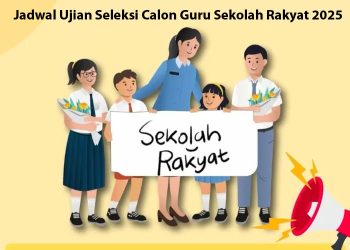 Jadwal Ujian Seleksi Calon Guru Sekolah Rakyat 2025