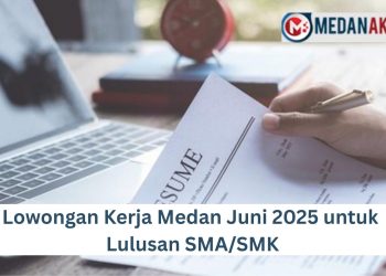 Lowongan Kerja Medan Juni 2025 untuk Lulusan SMA/SMK