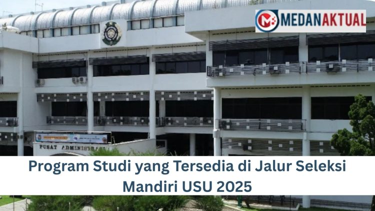 Program Studi yang Tersedia di Jalur Seleksi Mandiri USU 2025