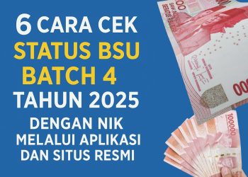 6 Cara Cek Status BSU Batch 4 Tahun 2025 dengan NIK Melalui Aplikasi dan Situs Resmi
