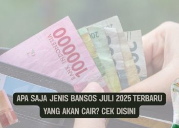 Apa Saja Jenis Bansos Juli 2025 Terbaru yang Akan Cair Cek Disini