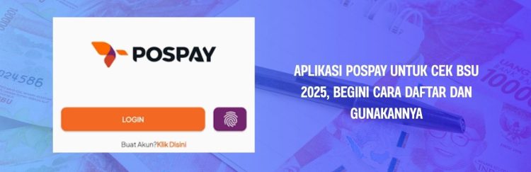 Aplikasi Pospay untuk Cek BSU 2025, Begini Cara Daftar dan Gunakannya