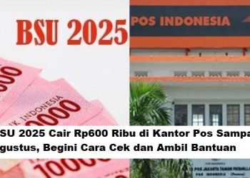 BSU 2025 Cair Rp600 Ribu di Kantor Pos Sampai Agustus, Begini Cara Cek dan Ambil Bantuan