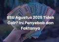 BSU Agustus 2025 Tidak Cair? Ini Penyebab dan Faktanya