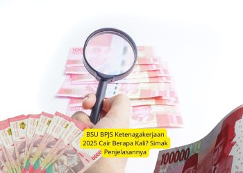 BSU BPJS Ketenagakerjaan 2025 Cair Berapa Kali Simak Penjelasannya