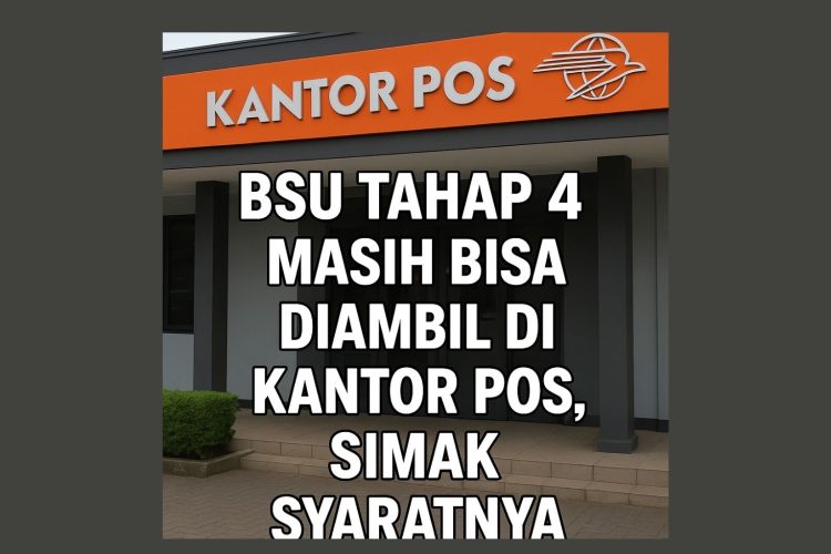 BSU Tahap 4 Masih Bisa Diambil di Kantor Pos, Simak Syaratnya