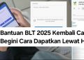 Bantuan BLT 2025 Kembali Cair, Begini Cara Dapatkan Lewat HP