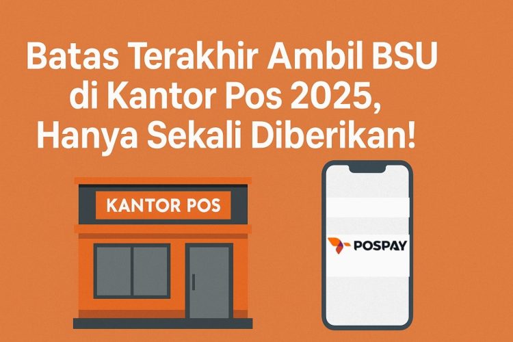 Batas Terakhir Ambil BSU di Kantor Pos 2025, Hanya Sekali Diberikan!