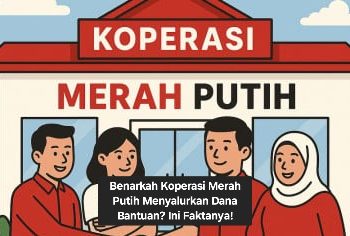 Benarkah Koperasi Merah Putih Menyalurkan Dana Bantuan? Ini Faktanya!