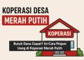 Butuh Dana Cepat? Ini Cara Pinjam Uang di Koperasi Merah Putih