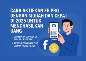 Cara Aktifkan FB Pro dengan Mudah dan Cepat di 2025 Untuk Menghasilkan Uang