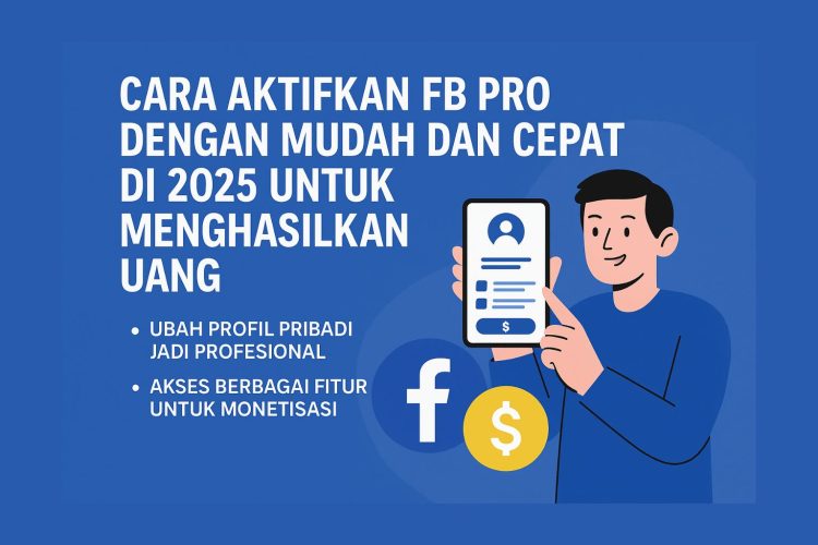 Cara Aktifkan FB Pro dengan Mudah dan Cepat di 2025 Untuk Menghasilkan Uang