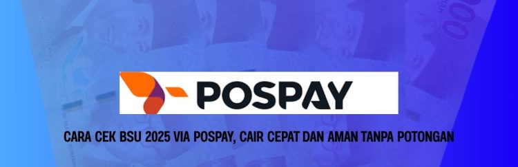 Cara Cek BSU 2025 via Pospay, Cair Cepat dan Aman Tanpa Potongan