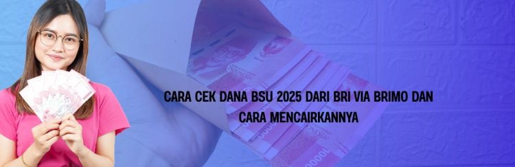 Cara Cek Dana BSU 2025 dari BRI via BRImo dan Cara Mencairkannya