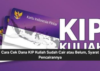 Cara Cek Dana KIP Kuliah Sudah Cair atau Belum, Syarat Pencairannya