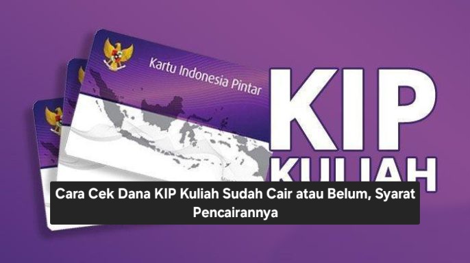 Cara Cek Dana KIP Kuliah Sudah Cair atau Belum, Syarat Pencairannya