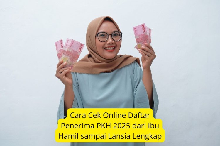 Cara Cek Online Daftar Penerima PKH 2025 dari Ibu Hamil sampai Lansia Lengkap