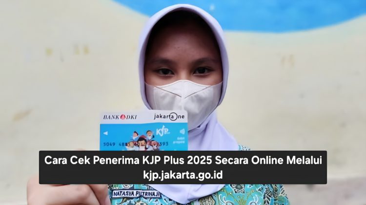 Cara Cek Penerima KJP Plus 2025 Secara Online Melalui kjp.jakarta.go.id