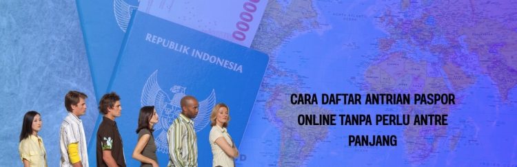 Cara Daftar Antrian Paspor Online Tanpa Perlu Antre Panjang