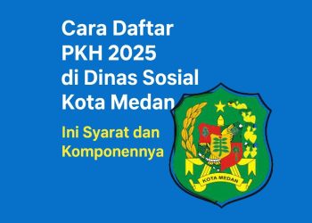 Cara Daftar PKH 2025 di Dinas Sosial Kota Medan: Ini Syarat dan Komponennya
