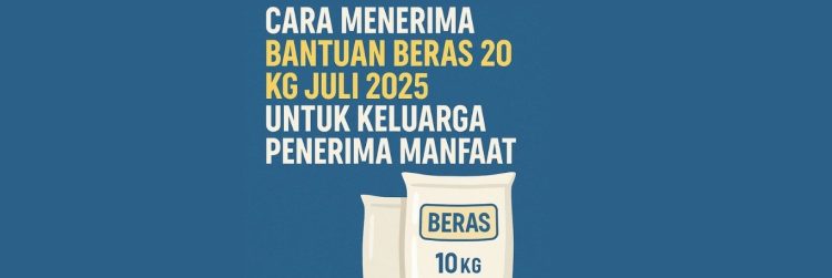 Cara Menerima Bantuan Beras 20 Kg Juli 2025 untuk Keluarga Penerima Manfaat