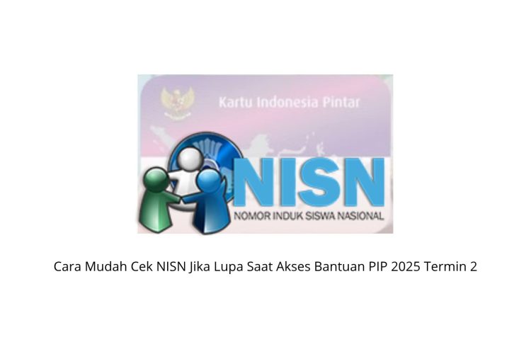 Cara Mudah Cek NISN Jika Lupa Saat Akses Bantuan PIP 2025 Termin 2
