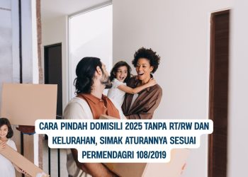 Cara Pindah Domisili 2025 Tanpa RTRW dan Kelurahan, Simak Aturannya Sesuai Permendagri 1082019