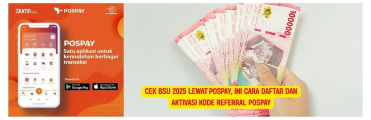 Cek BSU 2025 Lewat Pospay, Ini Cara Daftar dan Aktivasi Kode Referral Pospay
