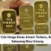 Cek Harga Emas Antam Terbaru, Beli Sekarang Bisa Untung